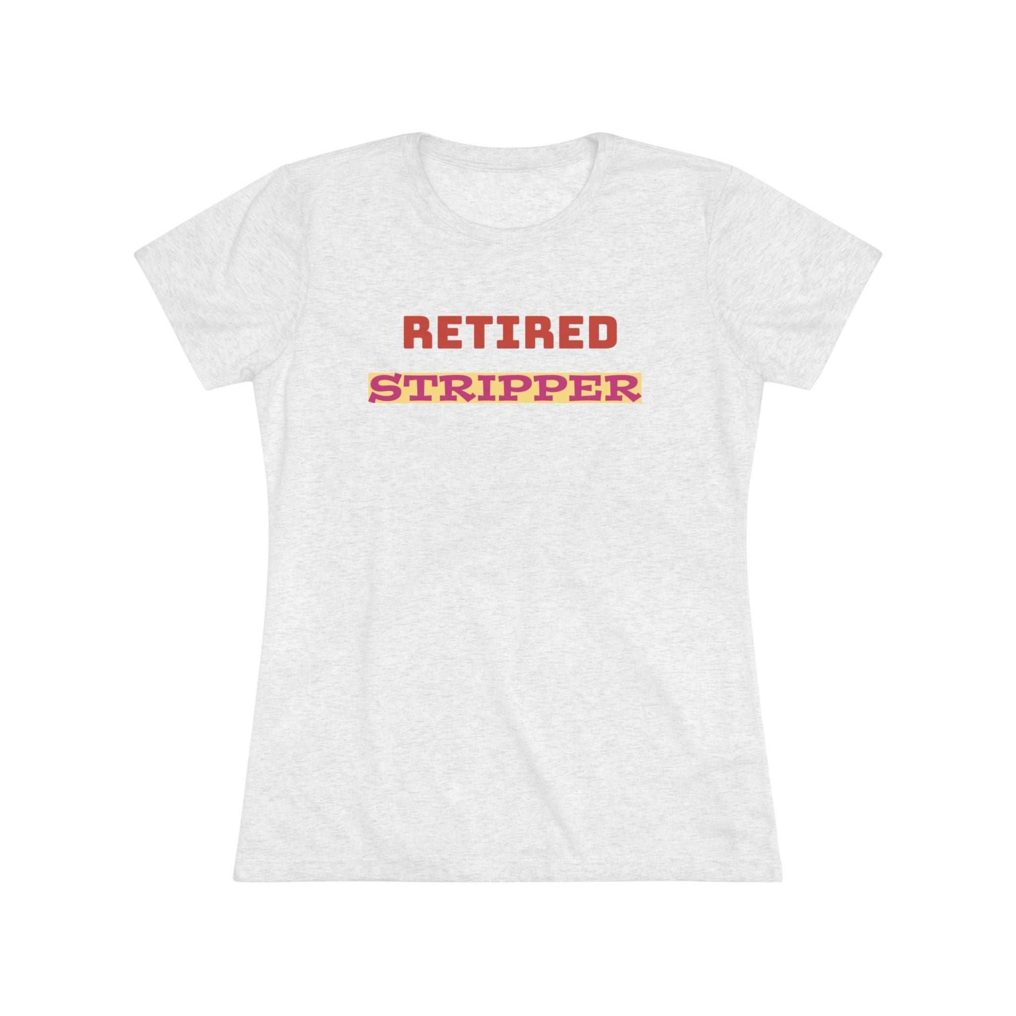 Women's Tee - Retired Stripper Shirt - CTDSF